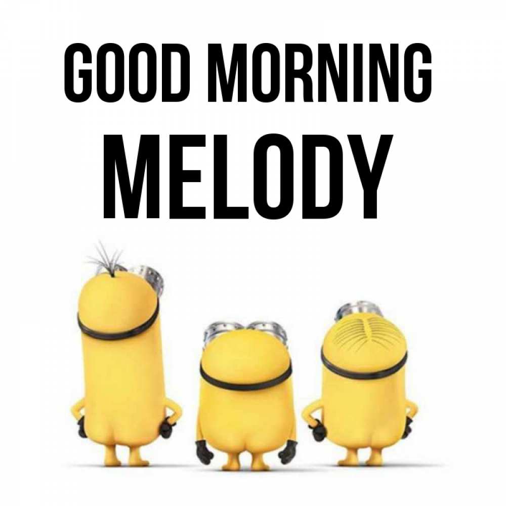 Greetings card с именем, Melody Good morning подписать открытку онлайн бесплатно Greetings with text for free download 