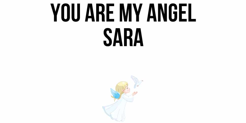 Greetings card с именем, Sara You are my angel ангел, голубь Greetings with text for free download 