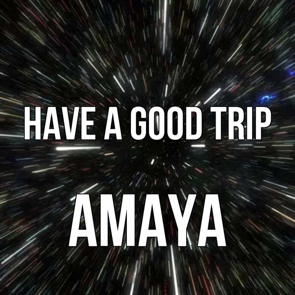 Greetings card с именем, Amaya Have a good trip туннель Greetings with text for free download 