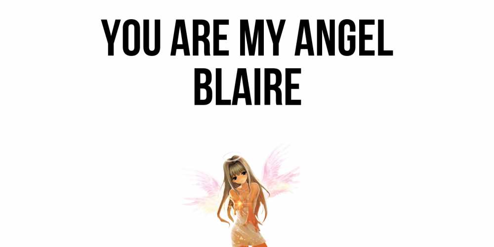 Greetings card с именем, Blaire You are my angel ангел, аниме Greetings with text for free download 