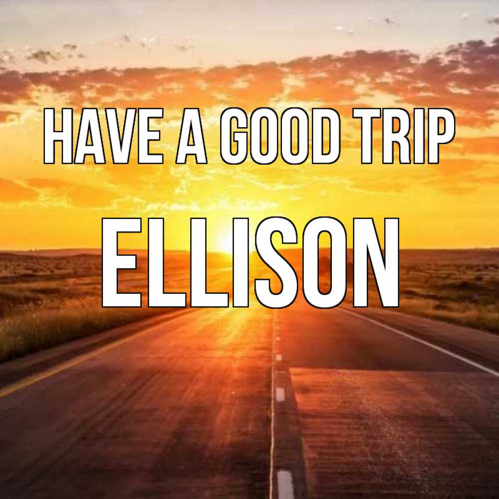 Greetings card с именем, Ellison Have a good trip солнечный свет, закат Greetings with text for free download 