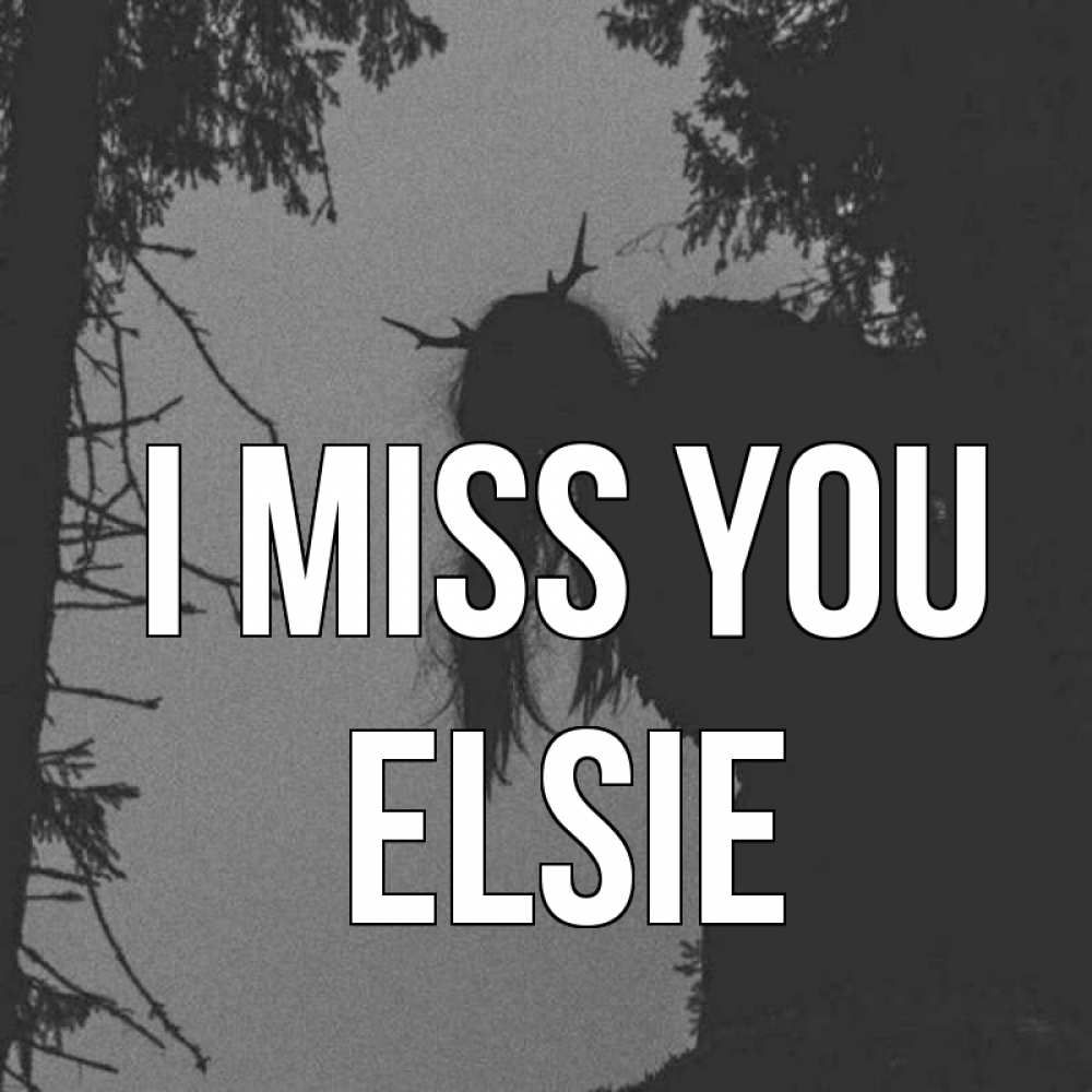 Greetings card с именем, Elsie I miss you пугаю Greetings with text for free download 