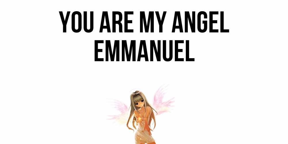 Greetings card с именем, Emmanuel You are my angel ангел, аниме Greetings with text for free download 