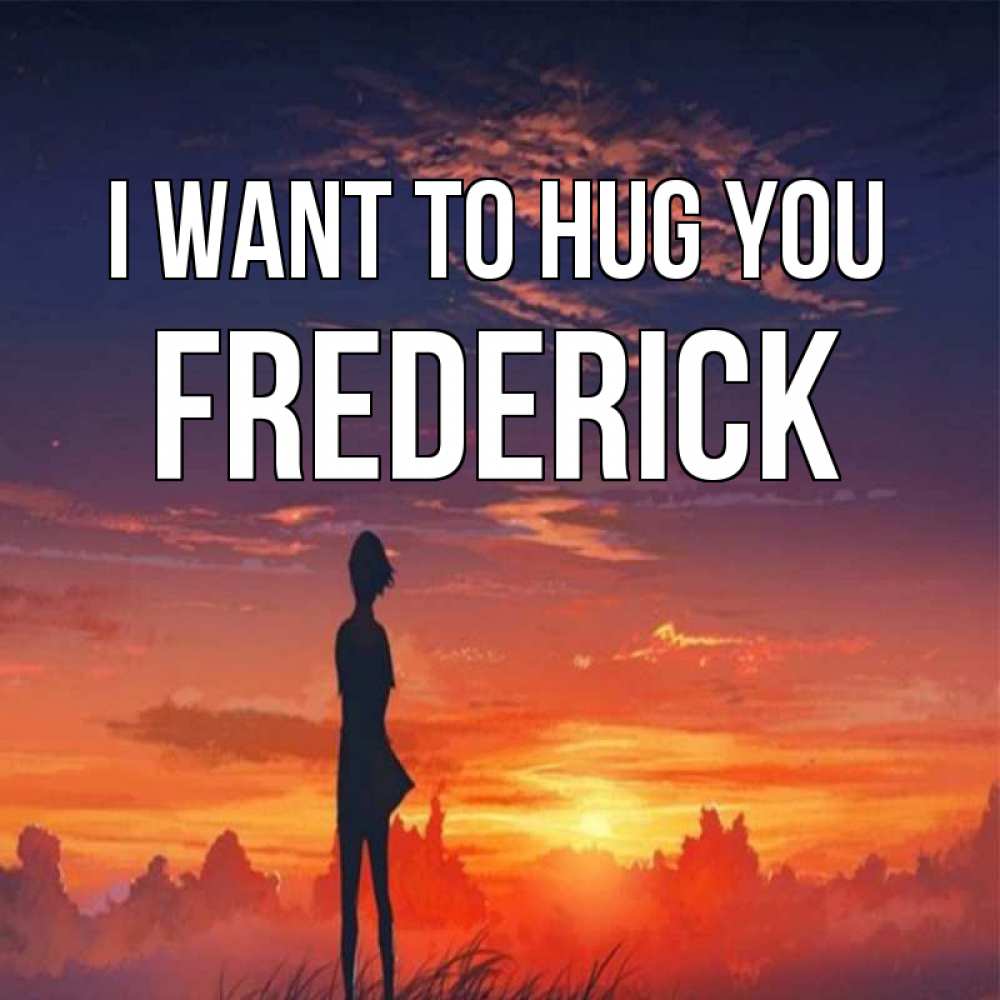 Greetings card с именем, Frederick I want to hug you стройная девушка Greetings with text for free download 