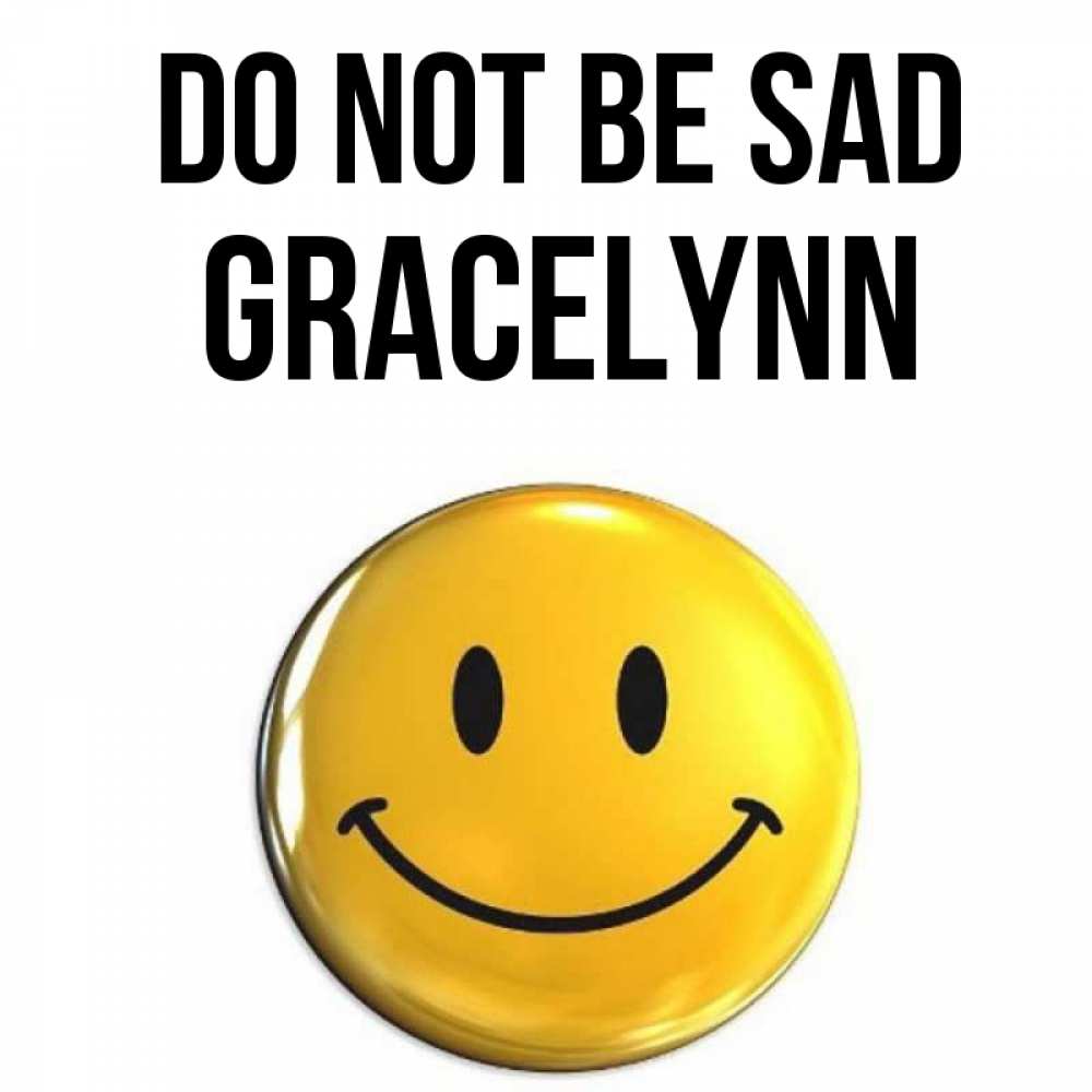 Greetings card с именем, Gracelynn Do not be sad желаем всем позитива Greetings with text for free download 