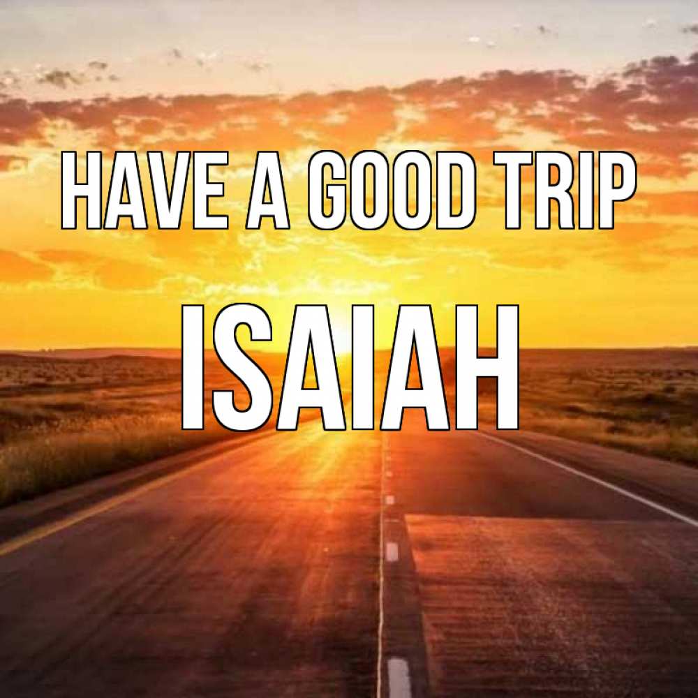 Greetings card с именем, Isaiah Have a good trip солнечный свет, закат Greetings with text for free download 