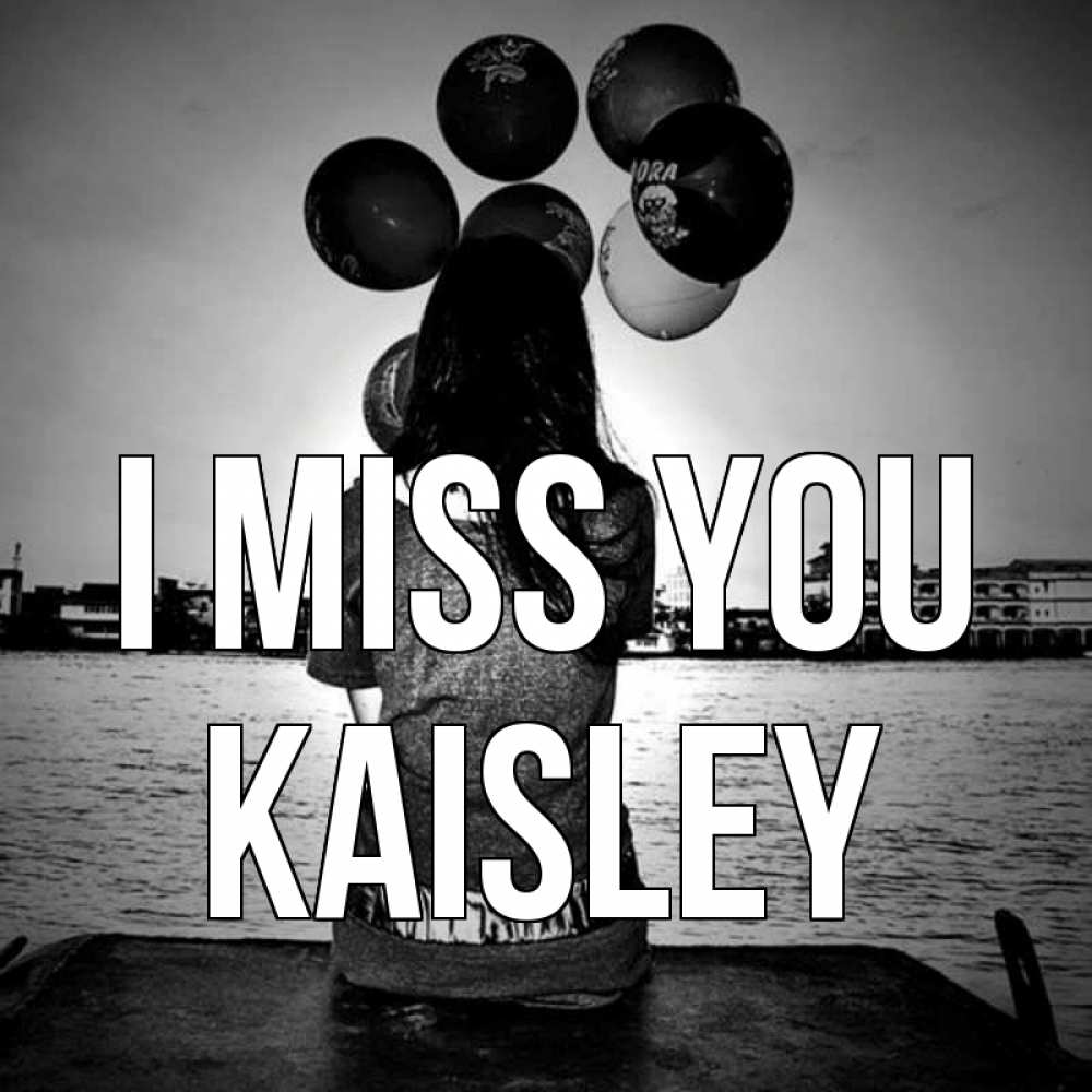 Greetings card с именем, Kaisley I miss you девушка на мосту 1 Greetings with text for free download 