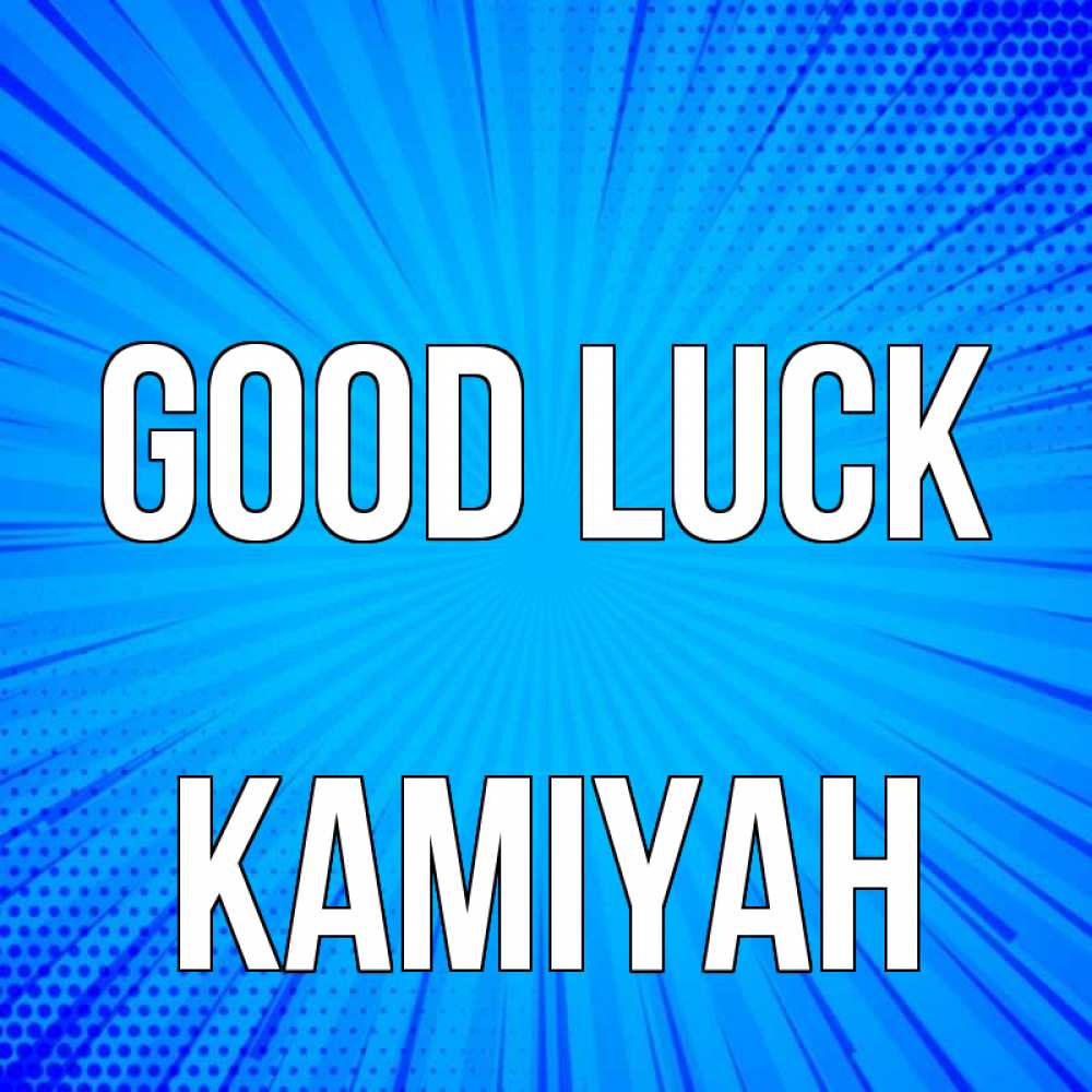 Greetings card с именем, Kamiyah Good luck на удачу Greetings with text for free download 