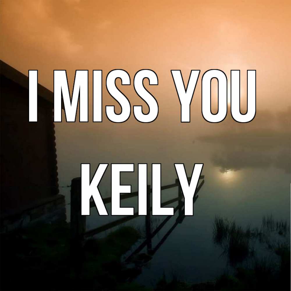 Greetings card с именем, Keily I miss you приходи ко мне на чай Greetings with text for free download 