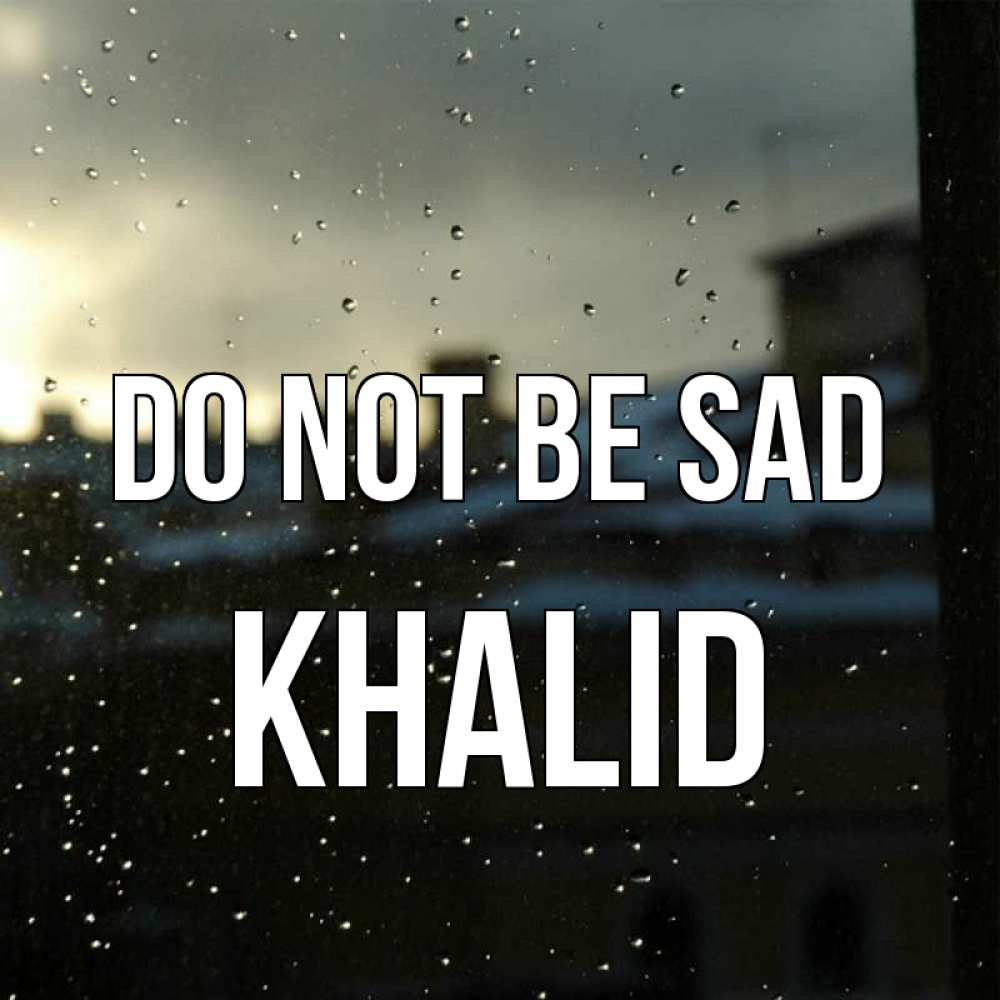 Greetings card с именем, Khalid Do not be sad вид на крыши Greetings with text for free download 