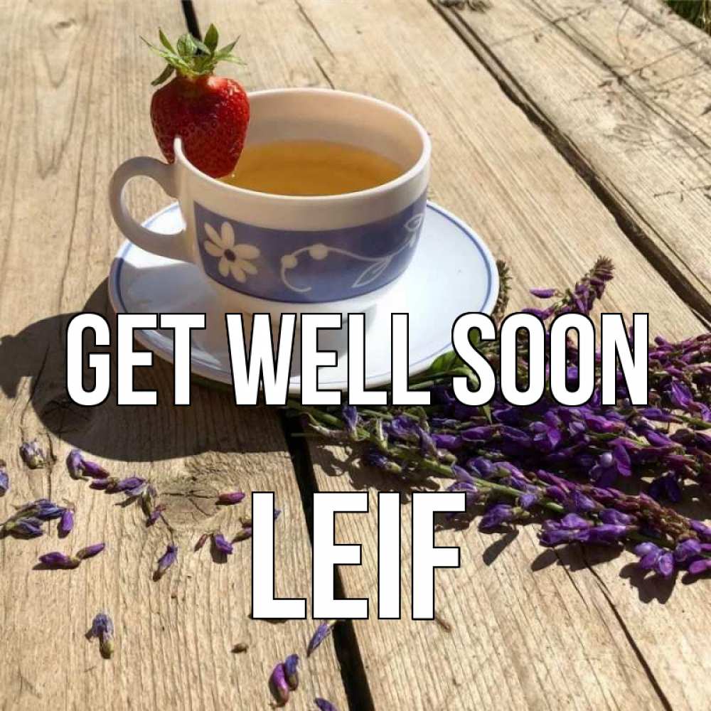 Greetings card с именем, Leif Get well soon чай Greetings with text for free download 