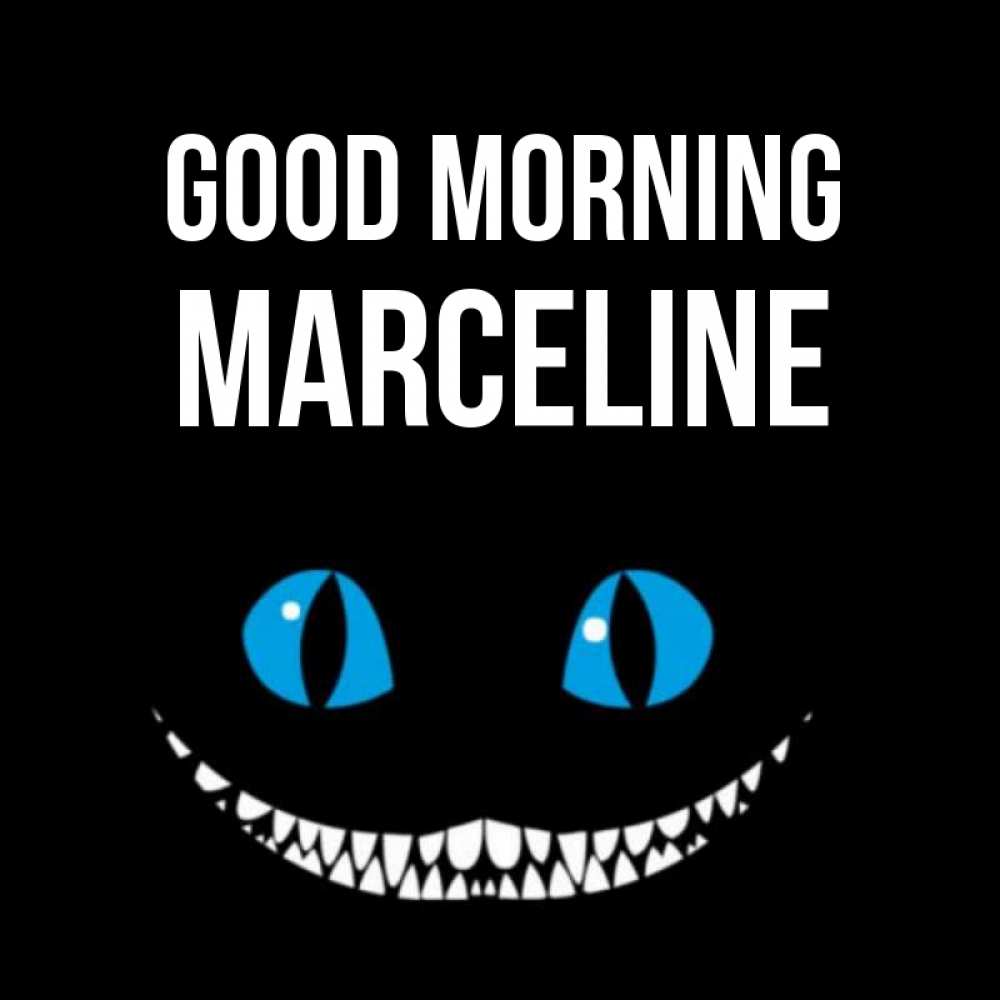 Greetings card с именем, Marceline Good morning голубые глаза и зубки Greetings with text for free download 