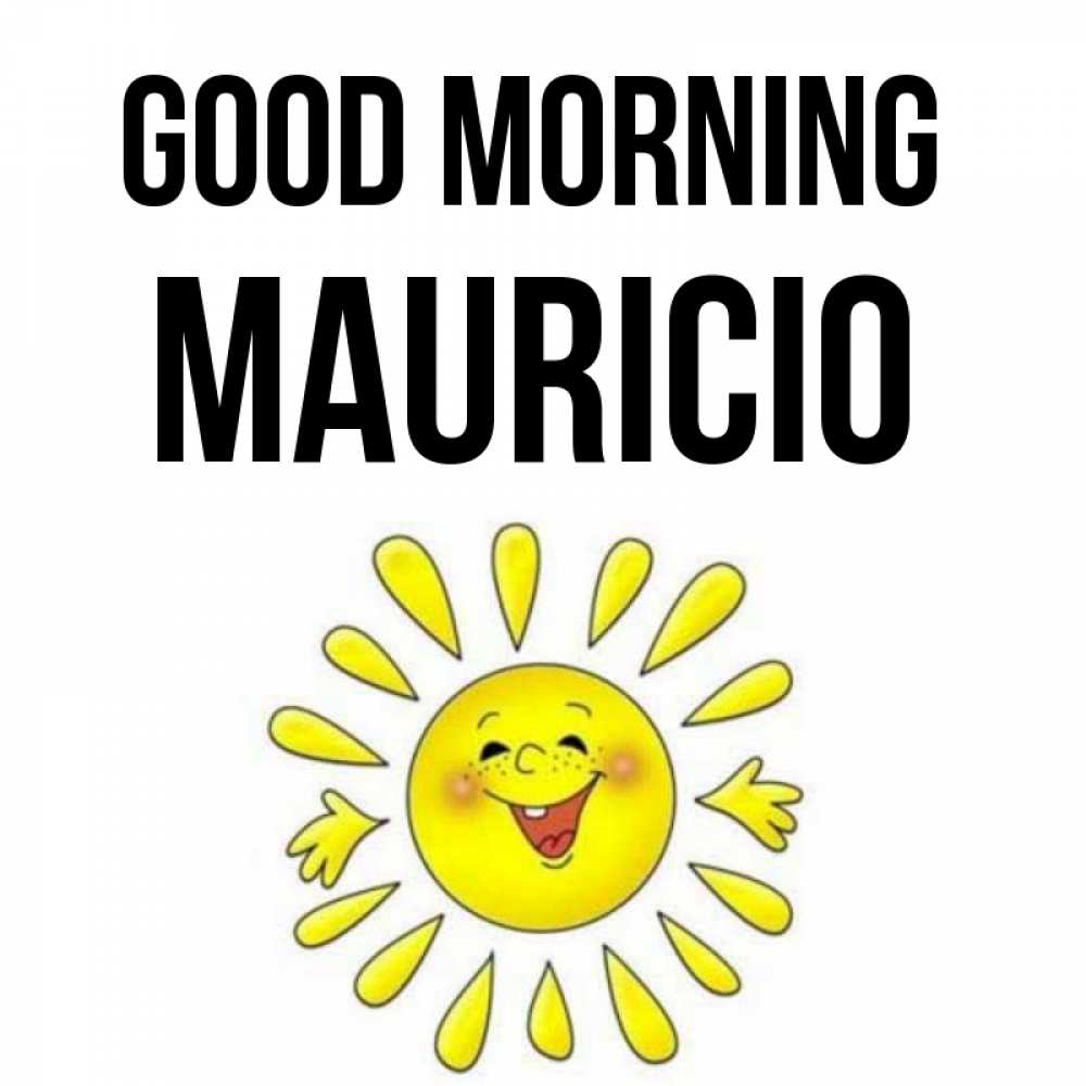 Greetings card с именем, Mauricio Good morning улыбка Greetings with text for free download 