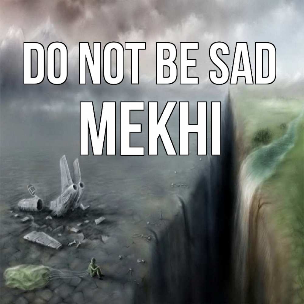 Greetings card с именем, Mekhi Do not be sad все спаслись. Greetings with text for free download 