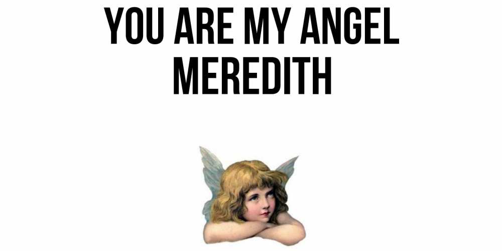 Greetings card с именем, Meredith You are my angel ангел Greetings with text for free download 