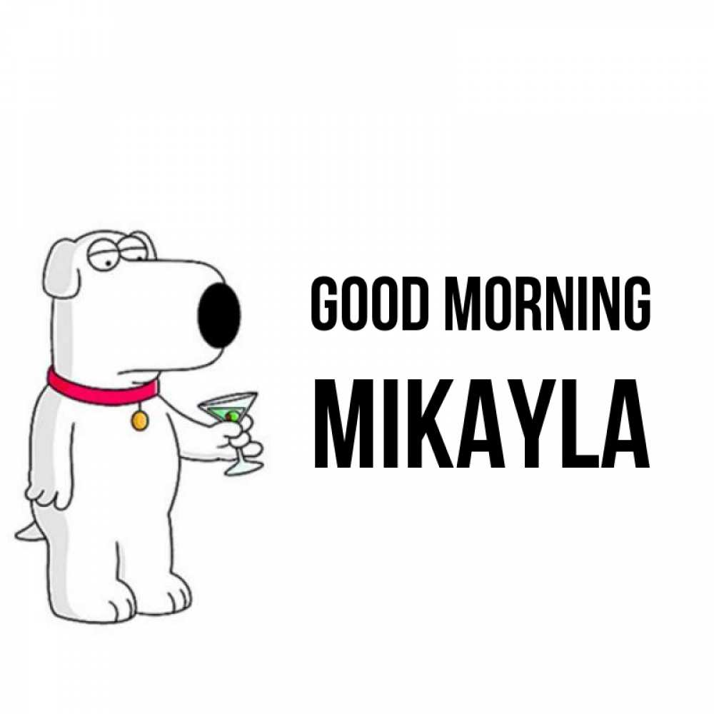 Greetings card с именем, Mikayla Good morning герои мультфильмов белый пес Greetings with text for free download 
