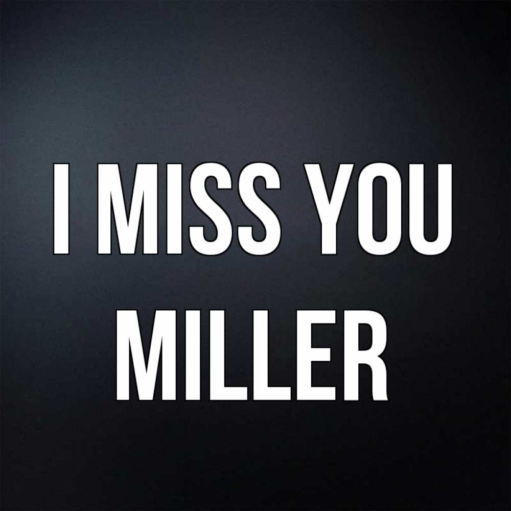 Greetings card с именем, Miller I miss you с подписью Greetings with text for free download 