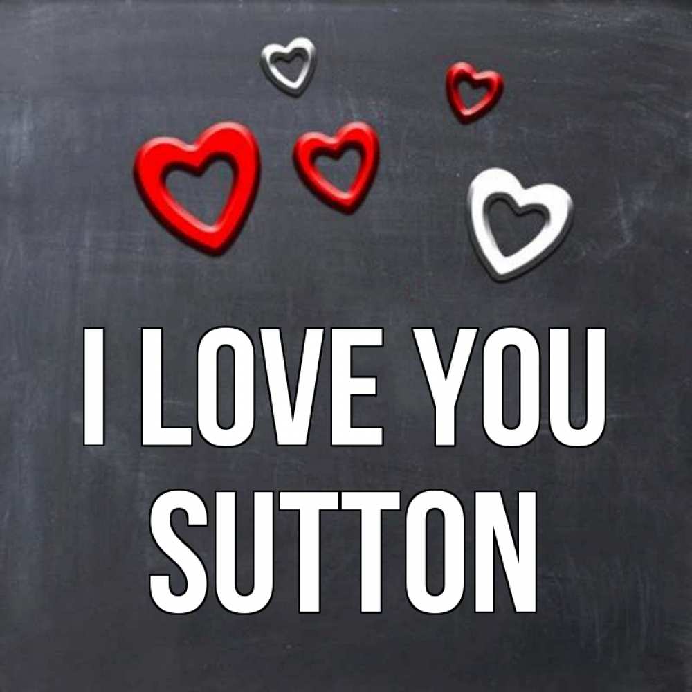 Greetings card с именем, Sutton I love you сердечки белые и красные Greetings with text for free download 