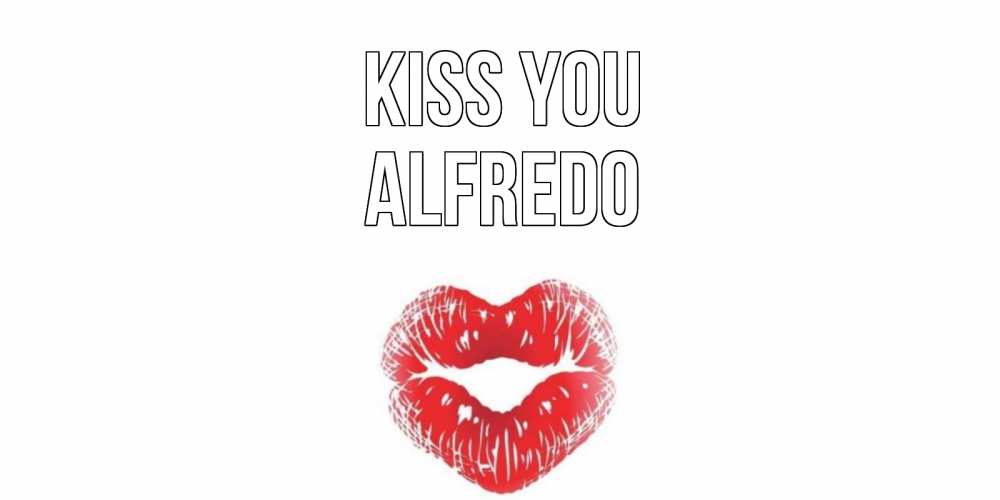 Greetings card с именем, Alfredo Kiss you поцелуй Greetings with text for free download 