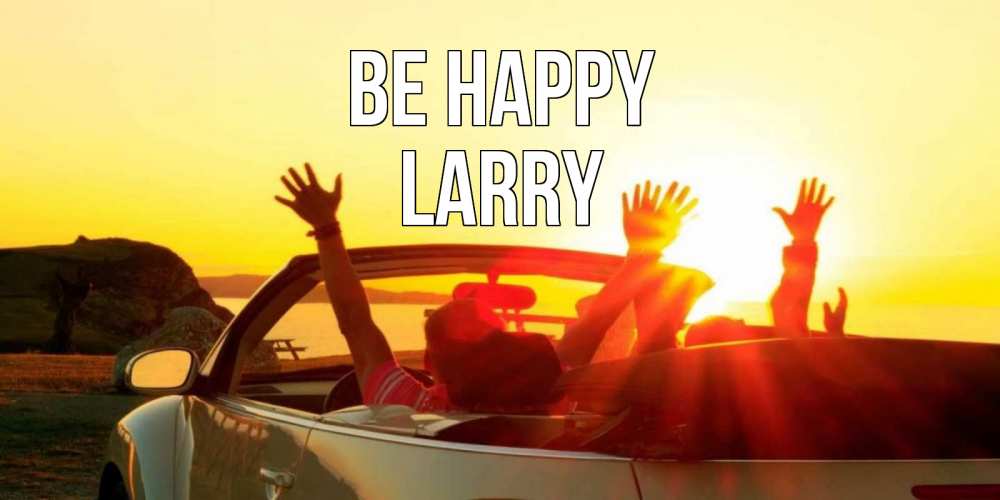 Greetings card с именем, Larry Be happy фото счастливые люди в хорошем настроении Greetings with text for free download 