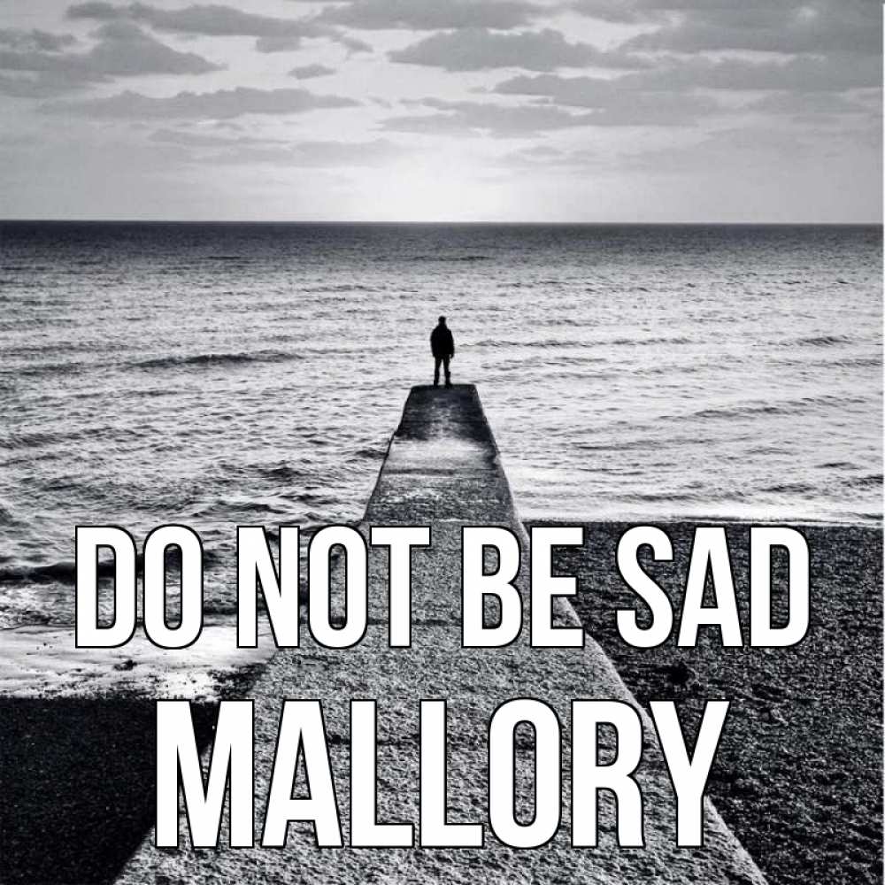 Greetings card с именем, Mallory Do not be sad море Greetings with text for free download 