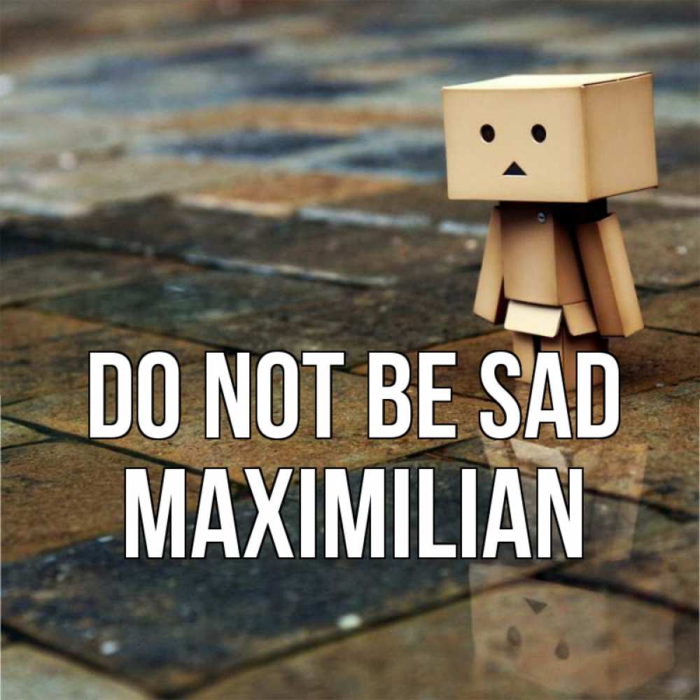 Greetings card с именем, Maximilian Do not be sad Стив Greetings with text for free download 