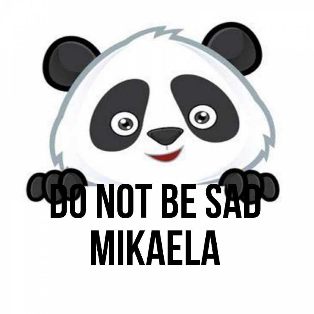 Greetings card с именем, Mikaela Do not be sad не надо печалиться Greetings with text for free download 