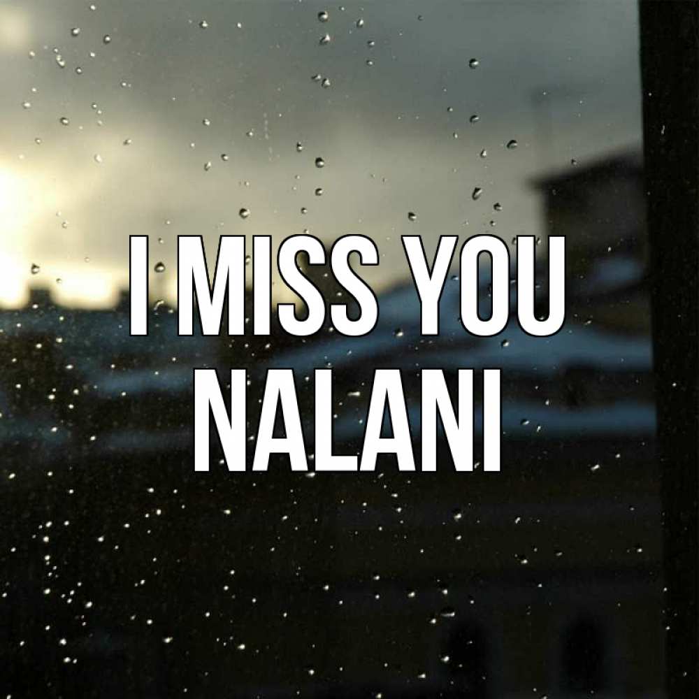 Greetings card с именем, Nalani I miss you капли на стекле Greetings with text for free download 