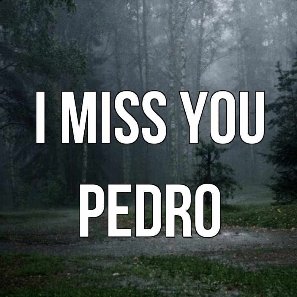 Greetings card с именем, Pedro I miss you одна и плохо мне Greetings with text for free download 