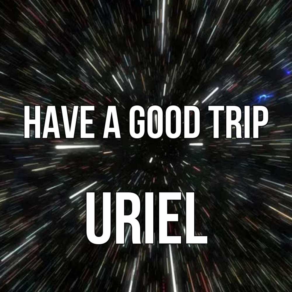 Greetings card с именем, Uriel Have a good trip туннель Greetings with text for free download 