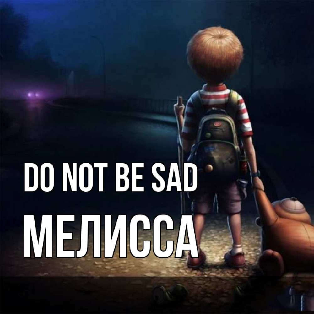 Greetings card с именем, Мелисса Do not be sad мишка рюкзак ребенок Greetings with text for free download 