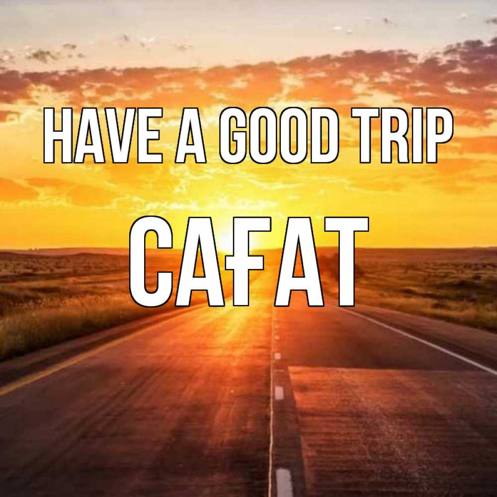 Greetings card с именем, САҒАТ Have a good trip солнечный свет, закат Greetings with text for free download 