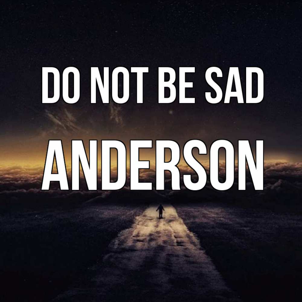 Greetings card с именем, Anderson Do not be sad дорога в никуда Greetings with text for free download 