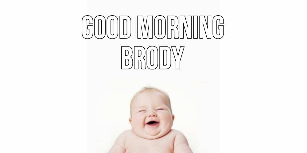 Greetings card с именем, Brody Good morning малыш с улыбкой Greetings with text for free download 