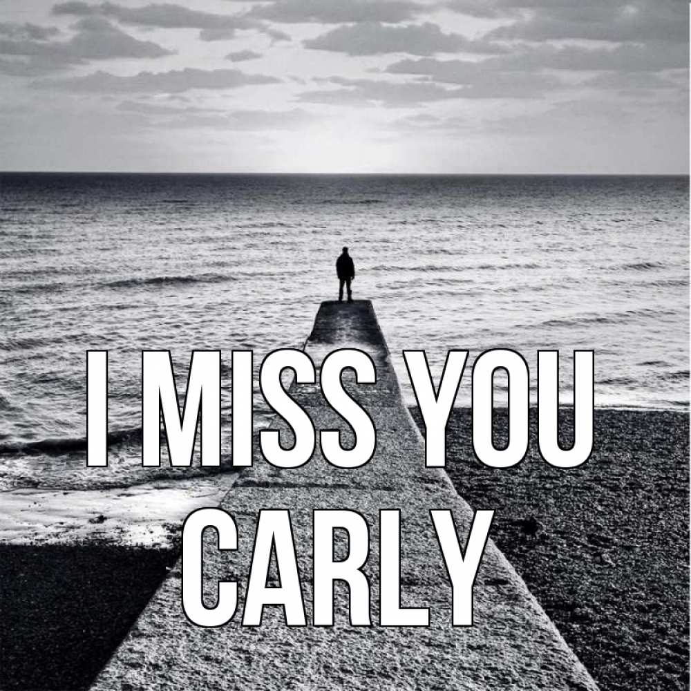 Greetings card с именем, Carly I miss you скучашки Greetings with text for free download 
