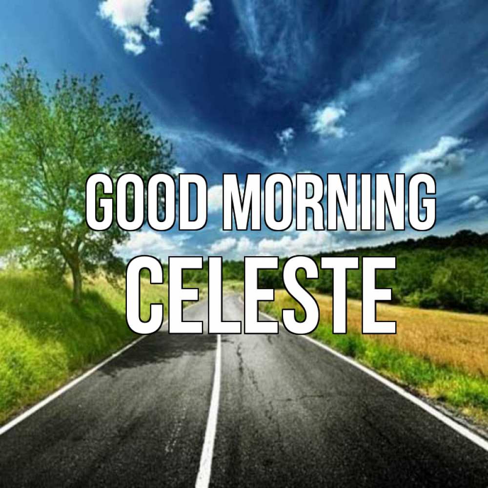 Greetings card с именем, Celeste Good morning дорога и небо Greetings with text for free download 
