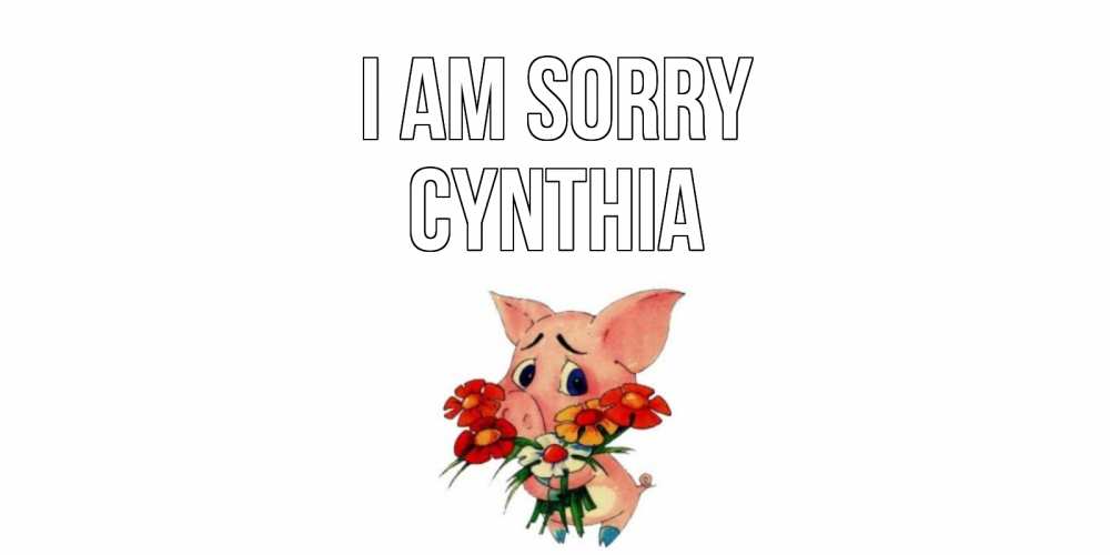 Greetings card с именем, Cynthia I am sorry открытка с поросей которая просит прощения Greetings with text for free download 
