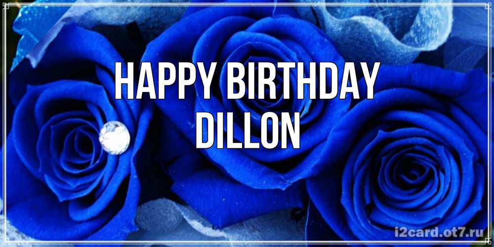 Greetings card с именем, Dillon Happy Birthday синие розы в росе Greetings with text for free download 