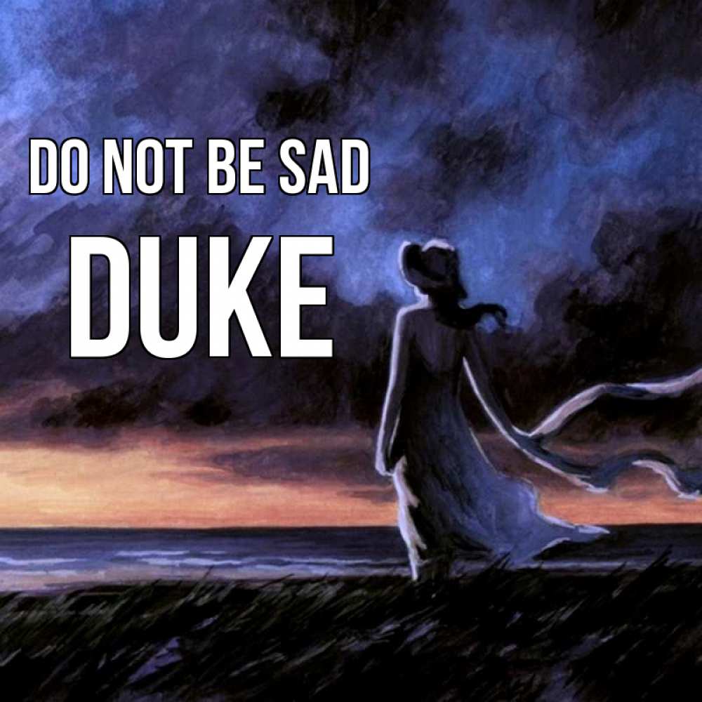 Greetings card с именем, Duke Do not be sad картина Greetings with text for free download 