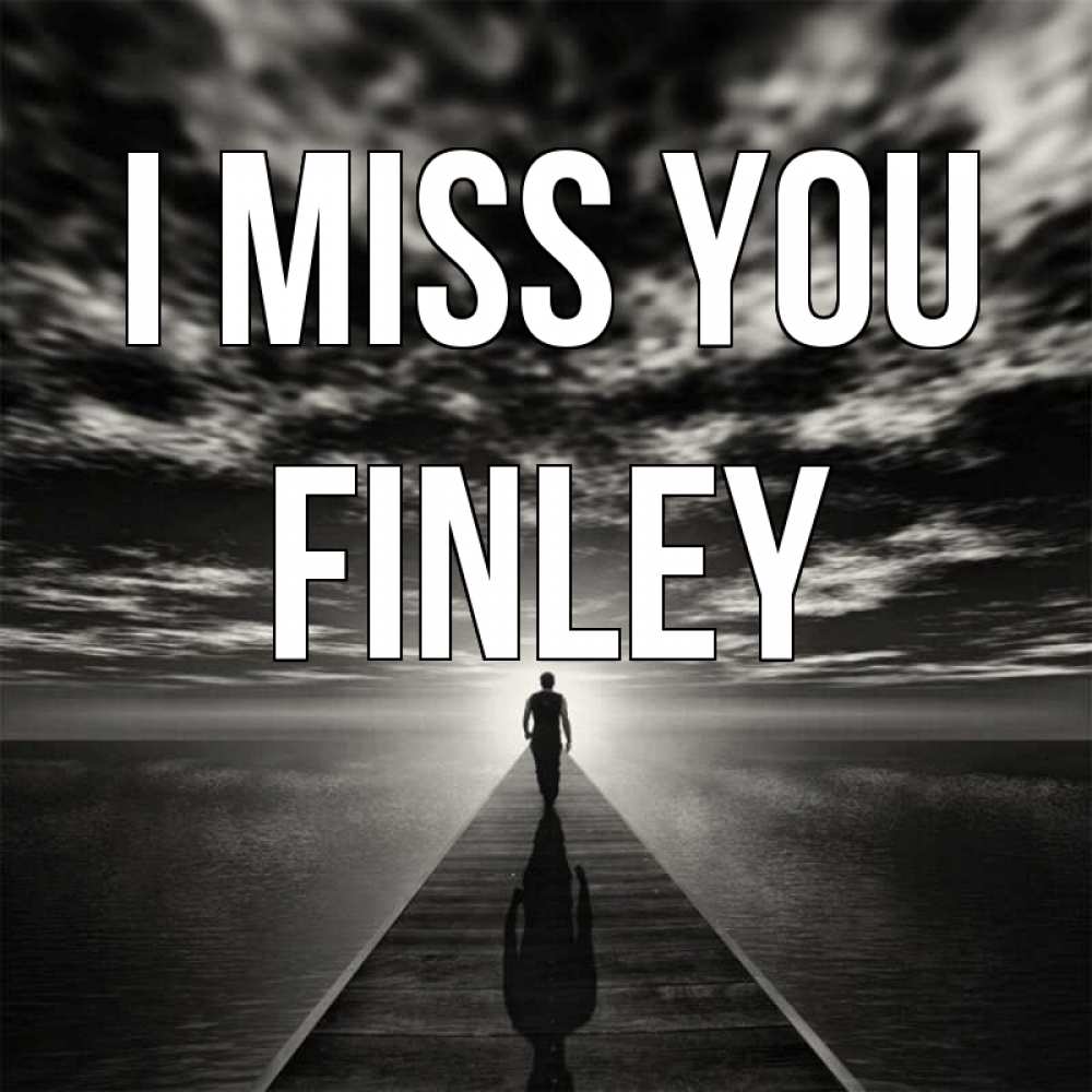 Greetings card с именем, Finley I miss you к тебе Greetings with text for free download 