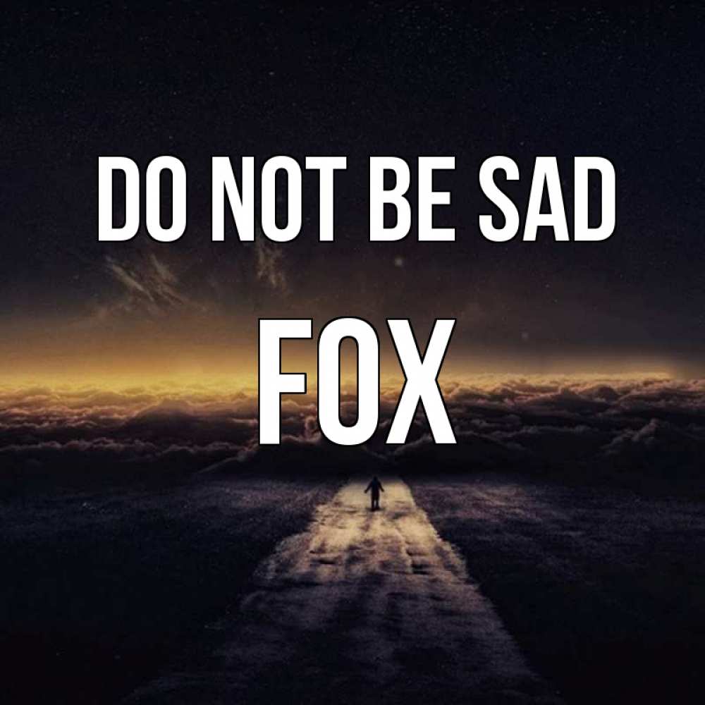 Greetings card с именем, Fox Do not be sad дорога в никуда Greetings with text for free download 