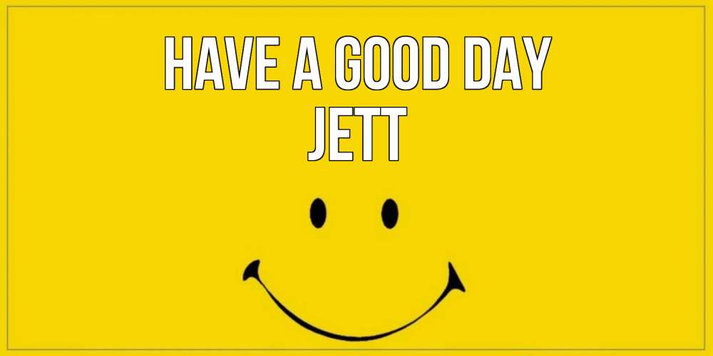Greetings card с именем, Jett Have a good day улыбка Greetings with text for free download 