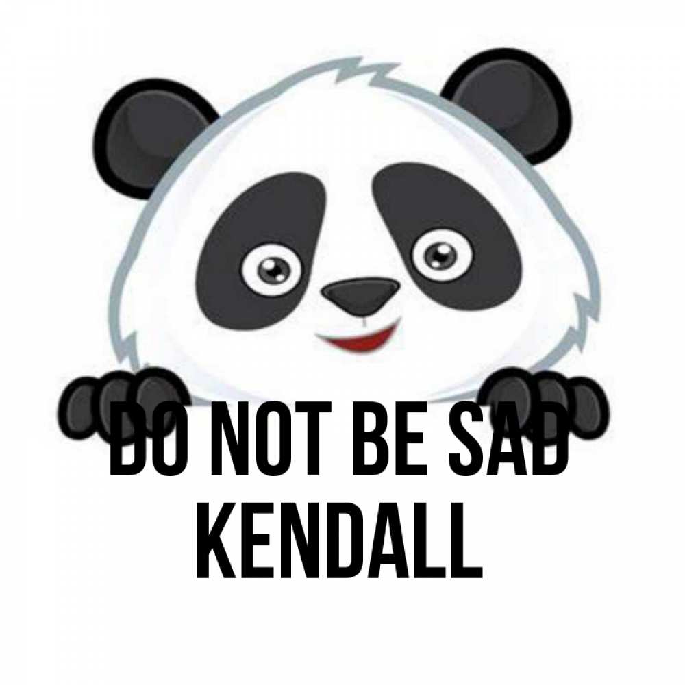 Greetings card с именем, Kendall Do not be sad не надо печалиться Greetings with text for free download 
