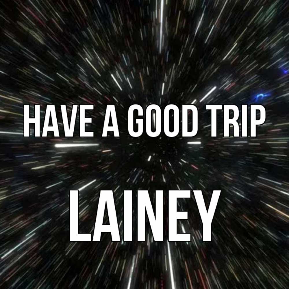 Greetings card с именем, Lainey Have a good trip туннель Greetings with text for free download 