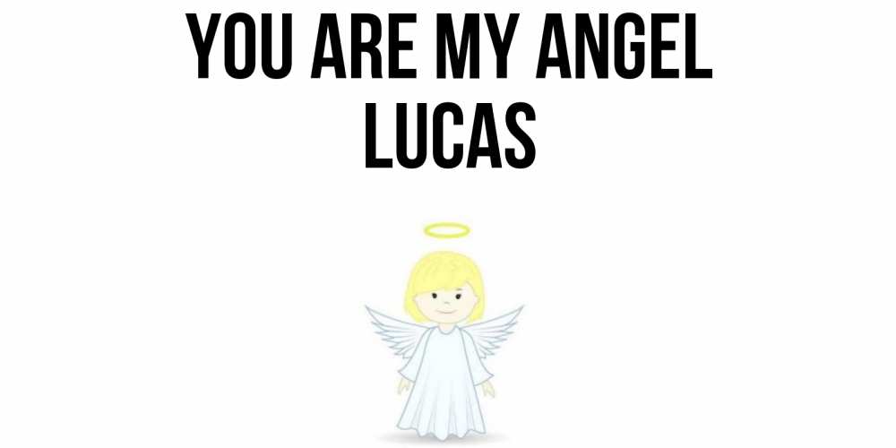 Greetings card с именем, Lucas You are my angel ангел Greetings with text for free download 