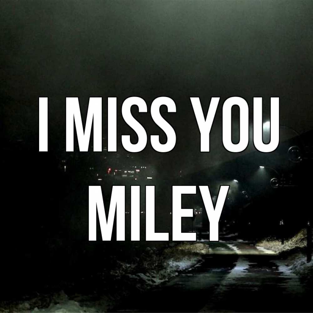 Greetings card с именем, Miley I miss you окраина города Greetings with text for free download 