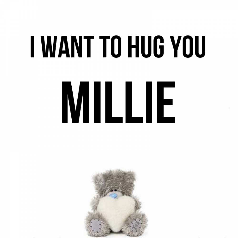 Greetings card с именем, Millie I want to hug you медвежонок с сердечком белого цвета Greetings with text for free download 