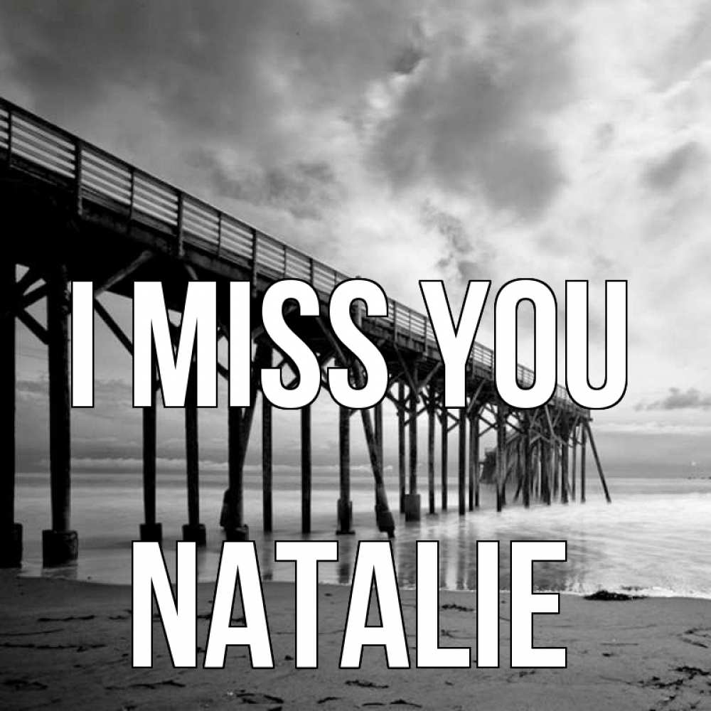 Greetings card с именем, Natalie I miss you старый Greetings with text for free download 