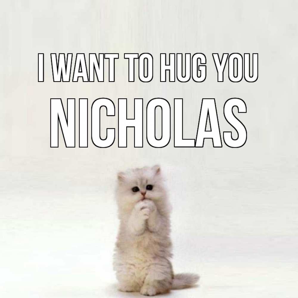 Greetings card с именем, Nicholas I want to hug you открытки с креативными подписями Greetings with text for free download 