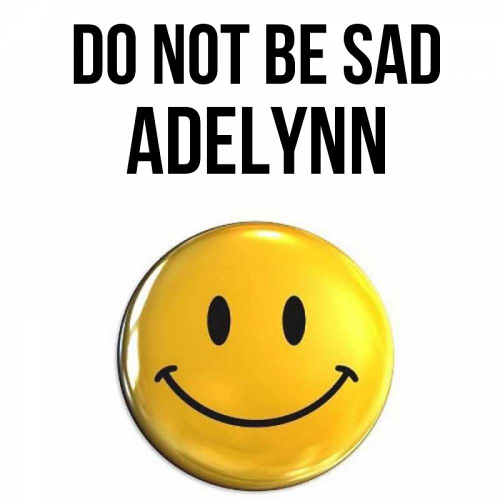 Greetings card с именем, Adelynn Do not be sad желаем всем позитива Greetings with text for free download 